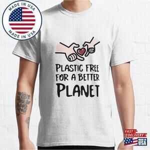 Plastic Free For A Better Planet Living Classic T-Shirt Unisex